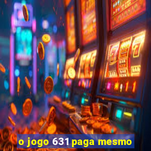 o jogo 631 paga mesmo